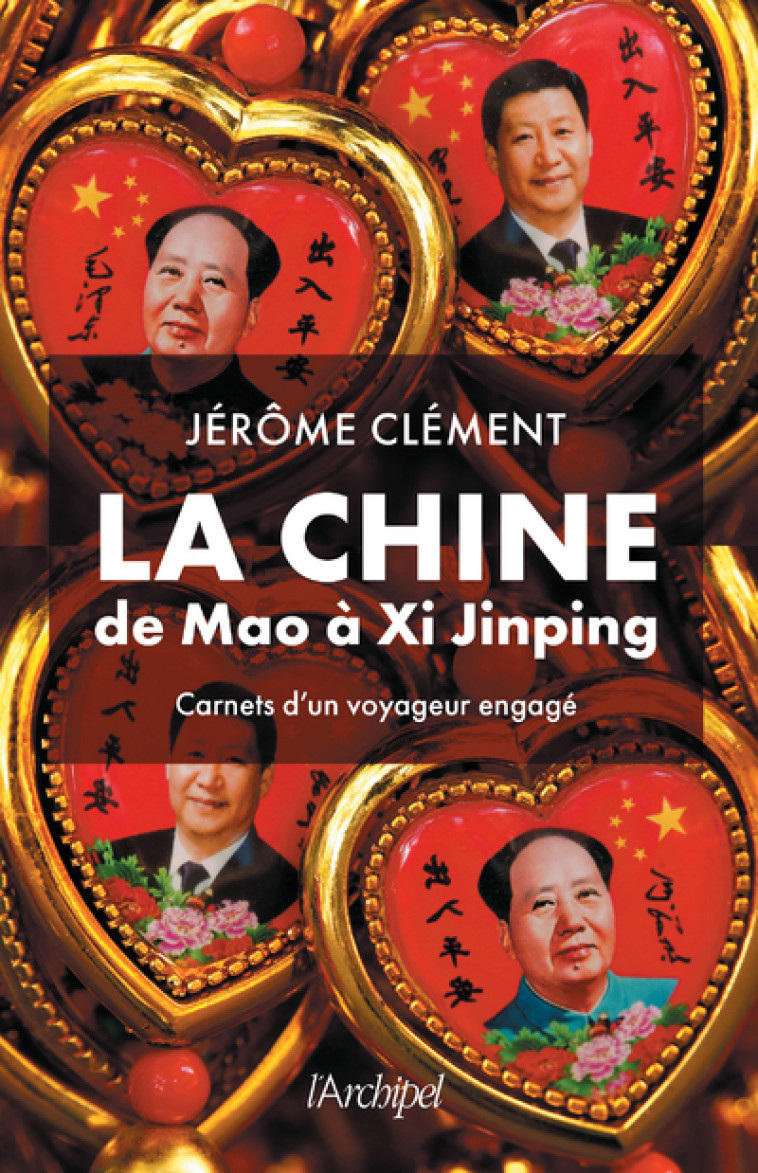 La Chine de Mao à Xi Jinping - Carnets d'un voyageur engagé - Jérôme Clément - ARCHIPEL