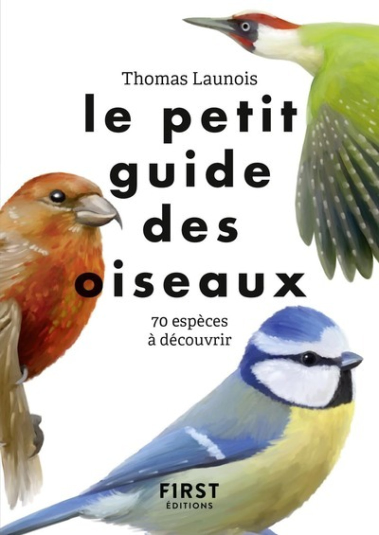 Le Petit guide des oiseaux - 70 espèces à découvrir - Thomas Launois - FIRST