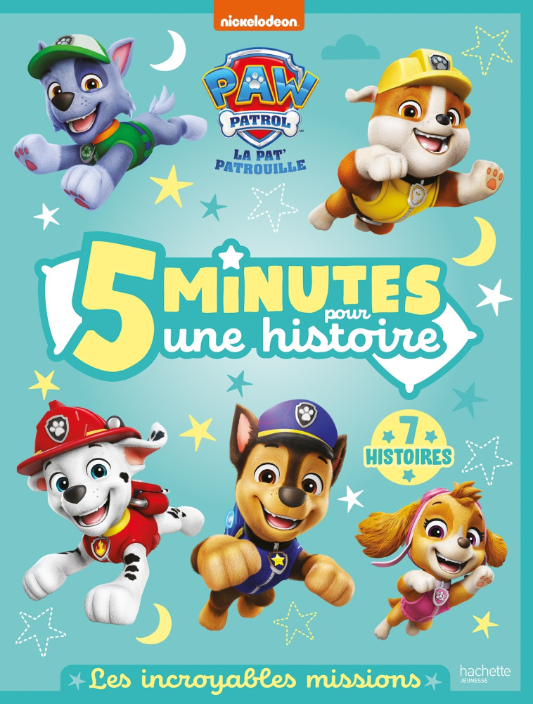 LA PAT' PATROUILLE - 5 MINUTES POUR UNE HISTOIRE  - LES INCROYABLES MISSIONS -   - HACHETTE JEUN.