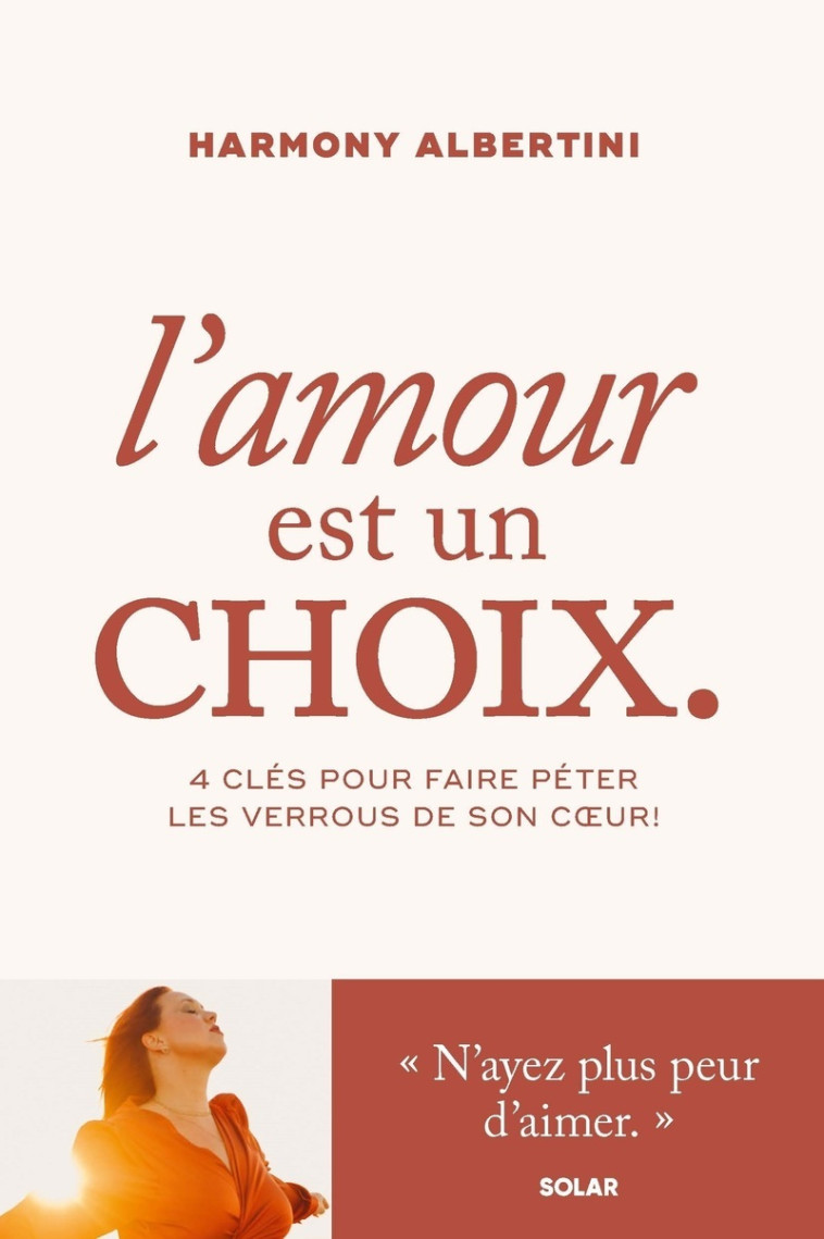 L'amour est un choix - 4 clés pour faire péter les verrous de son coeur ! - Harmony Albertini - SOLAR