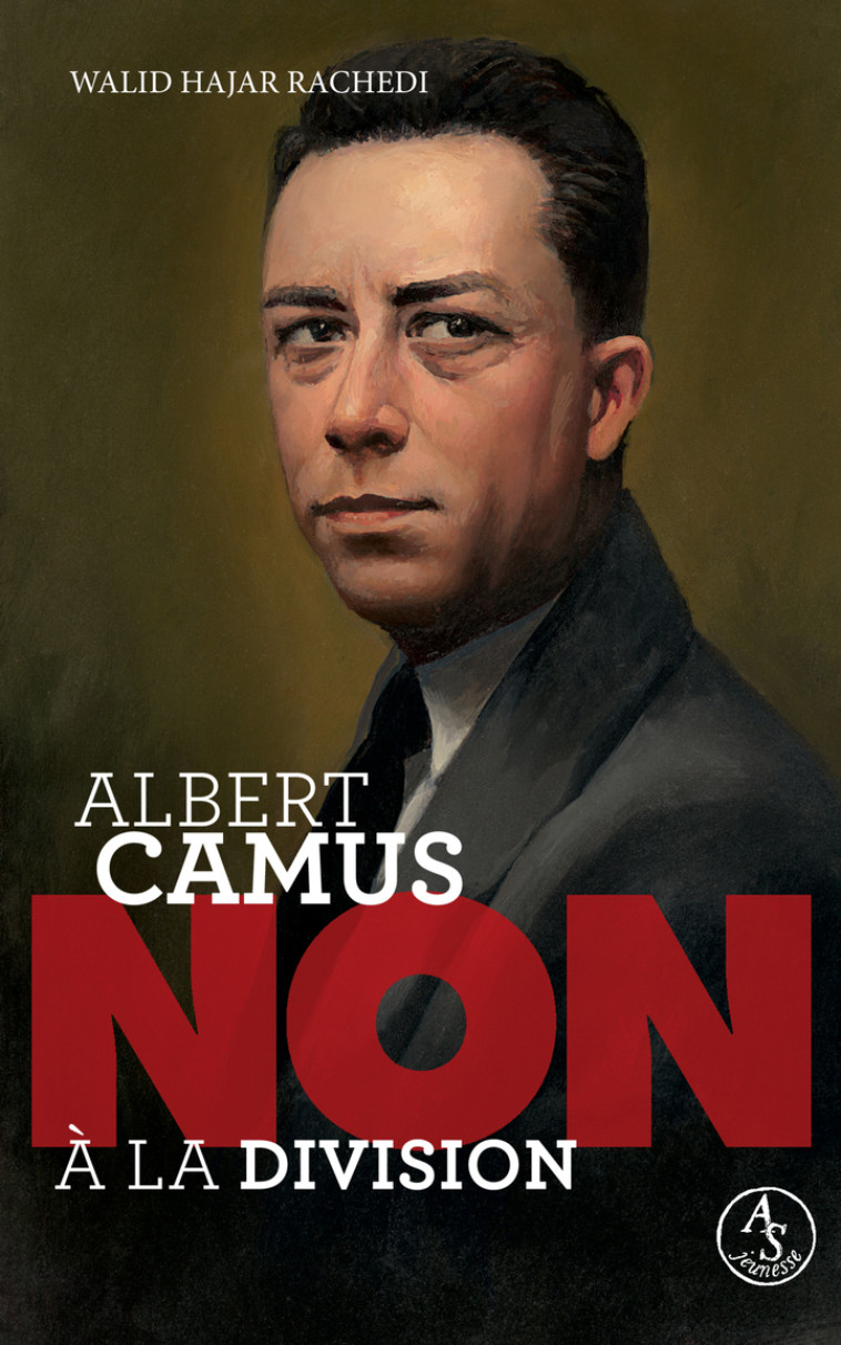 Albert Camus : non à la division - Walid Hajar Rachedi, François Roca, Murielle Szac, Walid Hajar Rachedi, François Roca, Murielle Szac - ACTES SUD