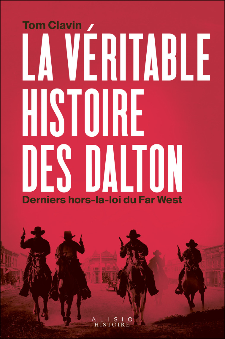 La véritable histoire des Dalton, derniers hors-la-loi du Far West - Laurent Bury - ALISIO