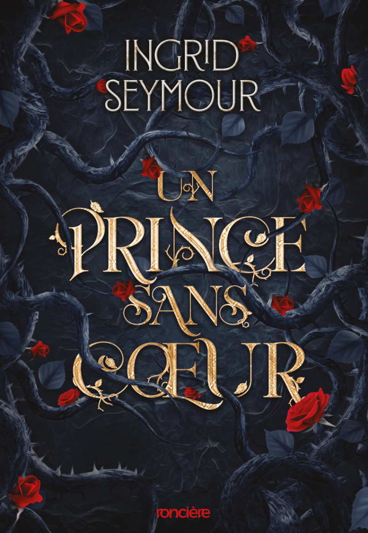 La Guérisseuse de royaumes - broché - Tome 01 Un Prince sans coeur - Ingrid Seymour - RONCIERE