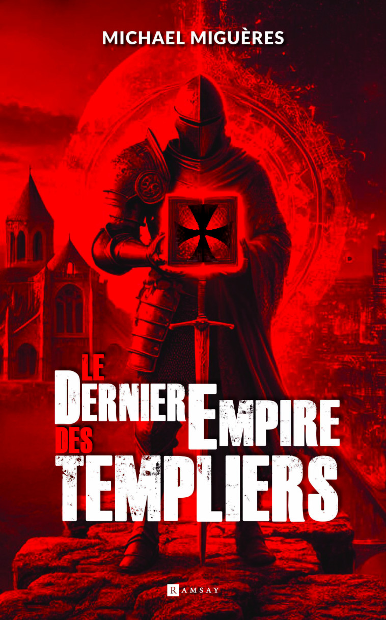 Le dernier empire des templiers - Michael Miguères - RAMSAY