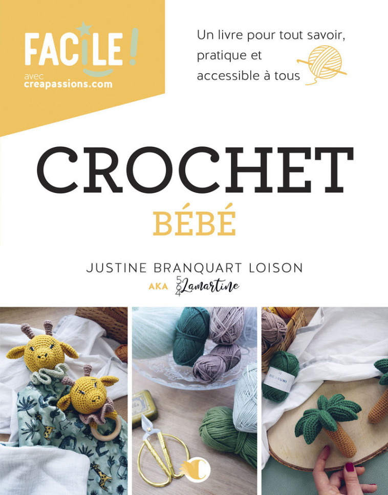 Crochet pour bébé - Un livre pour tout savoir, pratique et accessible à tous - Justine Blanquart Loiseau - CREAPASSIONSCOM