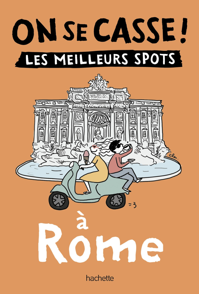 On se casse ! Les meilleurs spots à Rome -   - HACHETTE TOURI