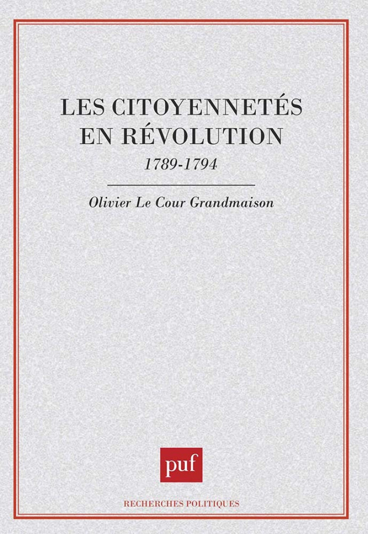 Les citoyennetés en révolution, 1789-1794 - Olivier Le Cour Grandmaison - PUF