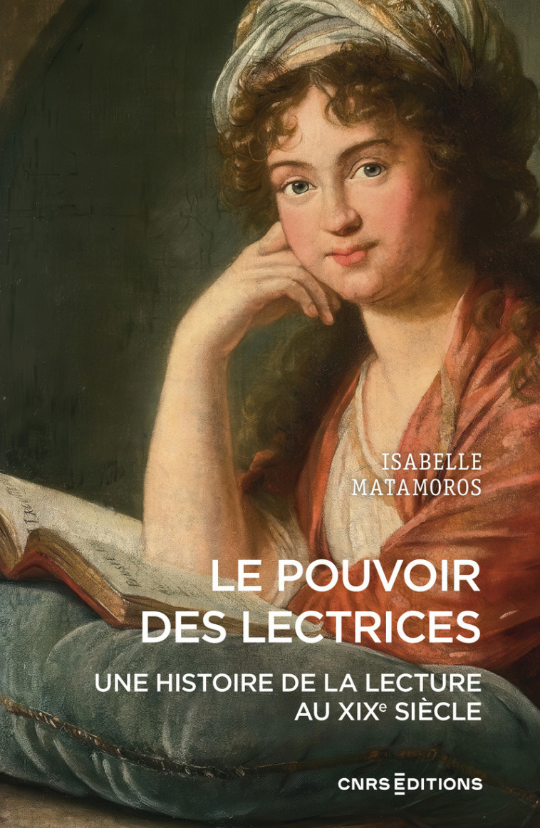 Le pouvoir des lectrices - Une histoire de la lecture au XIXe siècle - Isabelle Matamoros - CNRS EDITIONS