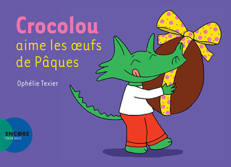 Crocolou aime les oeufs de Pâques - Ophélie Texier, Ophélie Texier - ACTES SUD