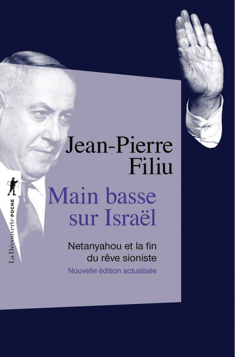 Main basse sur Israël - Netanyahou et la fin du rêve sioniste - Jean-Pierre Filiu - LA DECOUVERTE