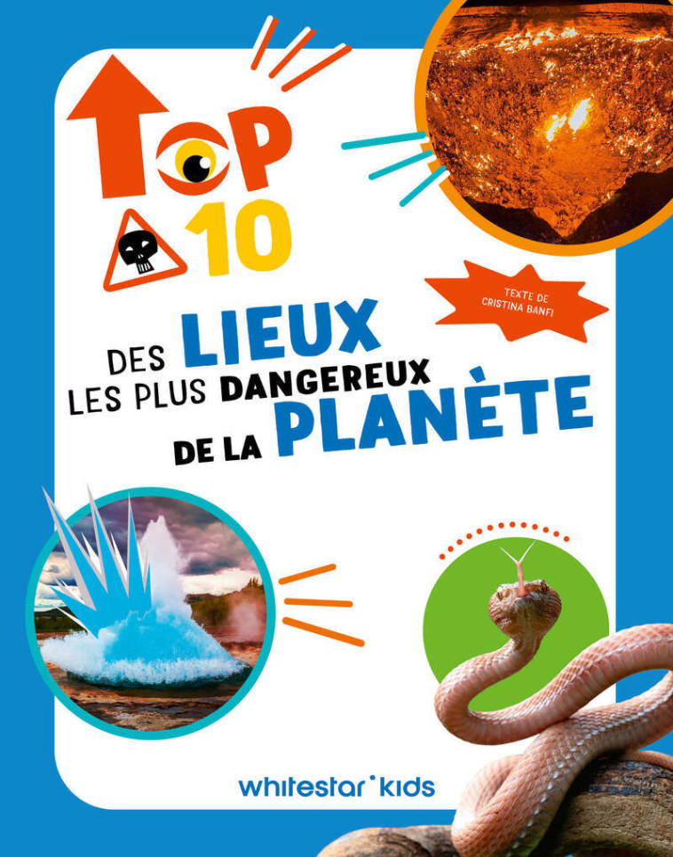 Top Ten des lieux les plus dangereux de la planète - Cristina BANFI,  Qontent - WHITE STAR KIDS