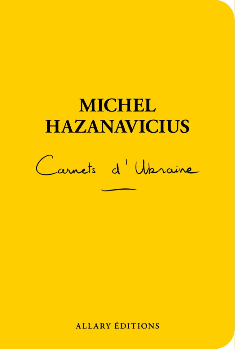 Carnets d'Ukraine - Michel HAZANAVICIUS, Michel HAZANAVICIUS - ALLARY