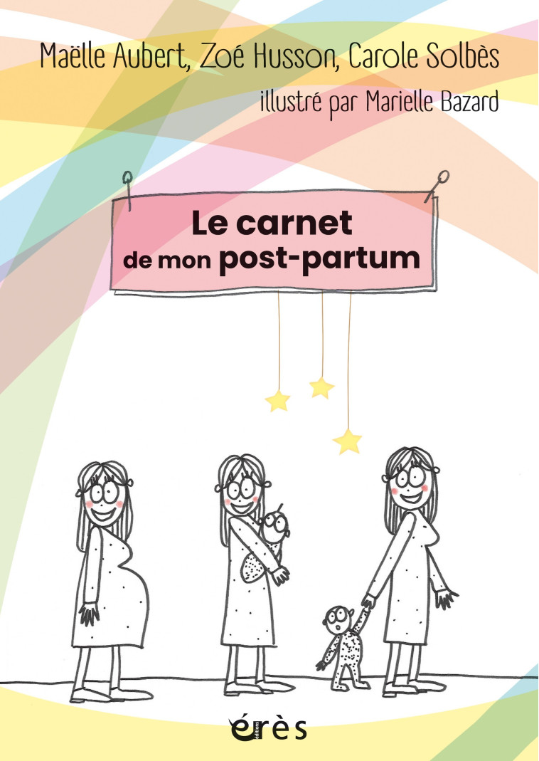 Le carnet de mon post-partum - Marielle Bazard, Carole Solbès, Zoé Husson, Maëlle Aubert, Ingrid Bayot - ERES