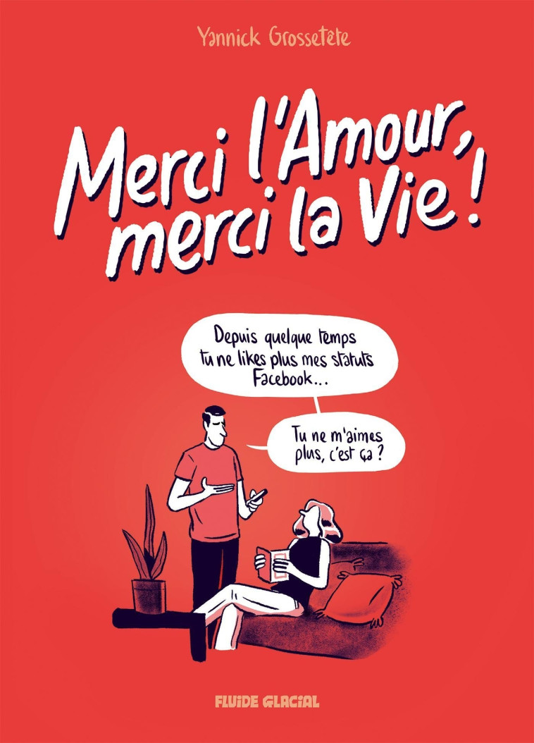 Merci l'Amour, merci la Vie ! - tome 01 - Yannick Grossetête, Yannick Grossetête - FLUIDE GLACIAL