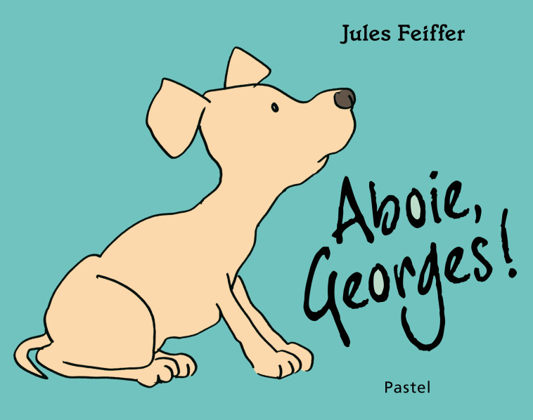 Aboie, Georges ! -  Feiffer Jules, Jules Feiffer, Claude Lager, Jules Feiffer, Claude Lager - EDL