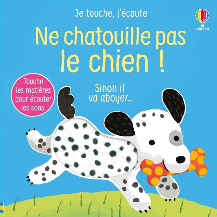 Ne chatouille pas le chien ! - Je touche, j'écoute - dès 6 mois - Sam Taplin, Ana Larranaga - USBORNE