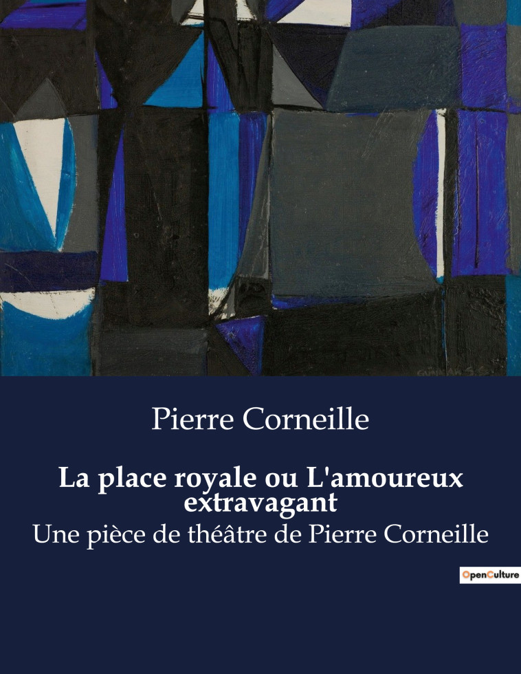 La place royale ou L'amoureux extravagant - Pierre Corneille - CULTUREA