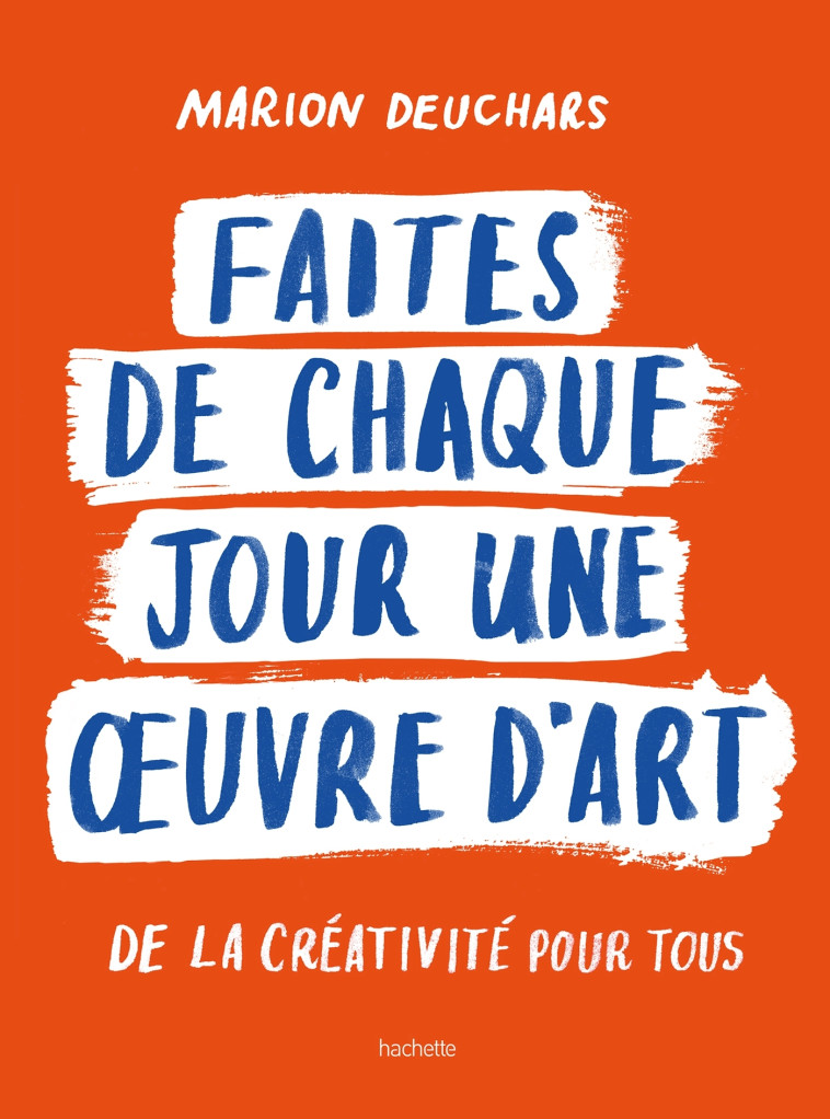 Faites de chaque jour une oeuvre d'art - Marion Deuchars, Marion Deuchars - HACHETTE PRAT