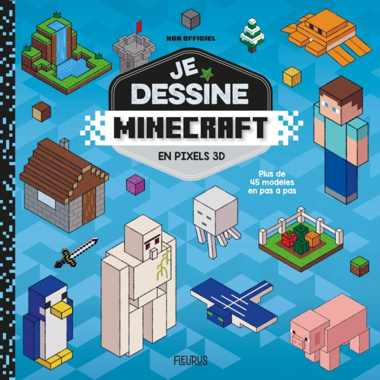 Je dessine Minecraft - en pixels 3D - non officiel - Yann Le Nénan - FLEURUS