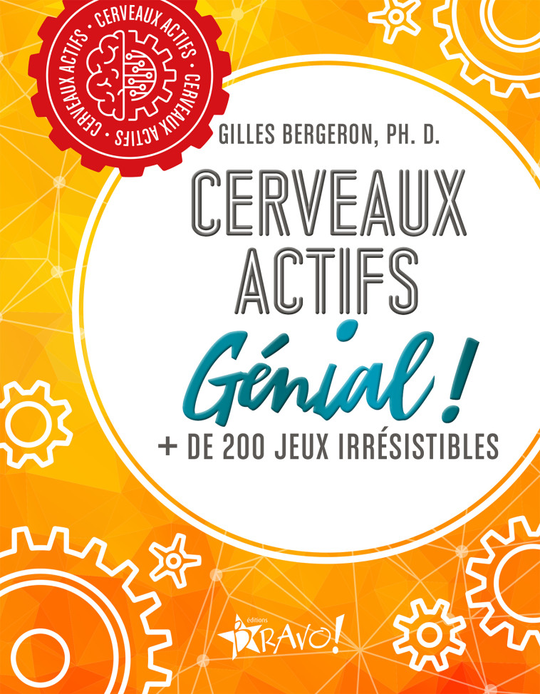 Cerveaux actifs - Génial ! - Gilles Bergeron Ph. D. - BRAVO